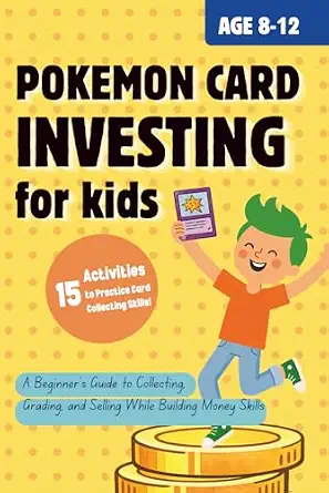 Pokémon Card Investing for Kids: A Beginner’s Guide to Collecting, Grading, and Selling While Building Money Skills